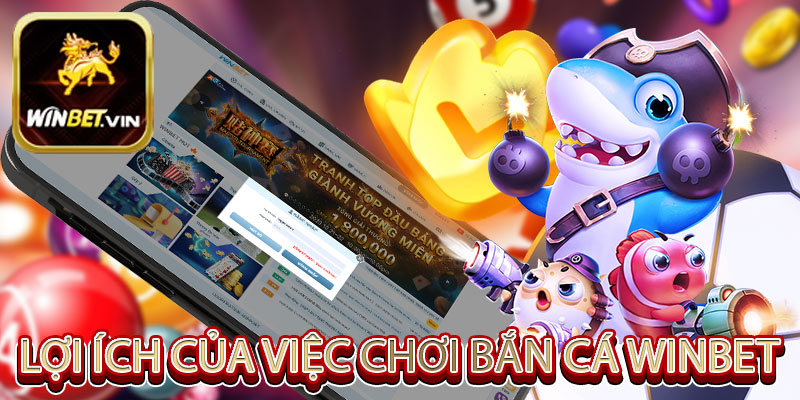 Lợi ích của việc chơi bắn cá Winbet